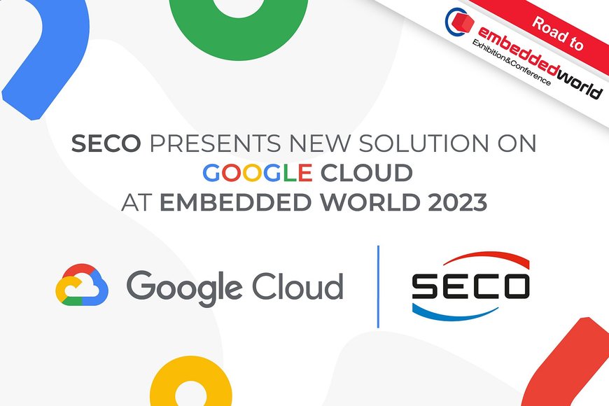 SECO presents new solution on Google Cloud at  Embedded World 2023